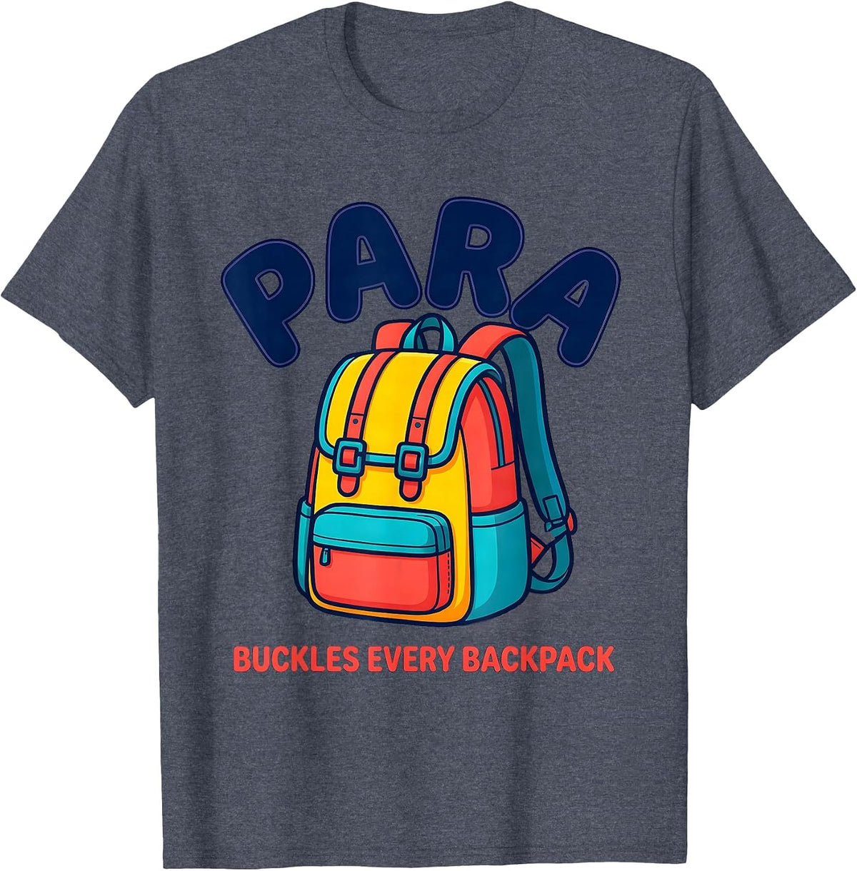 PARA Buckles Every Backpack Funny Paraprofessional T-Shirt - Heather Blue