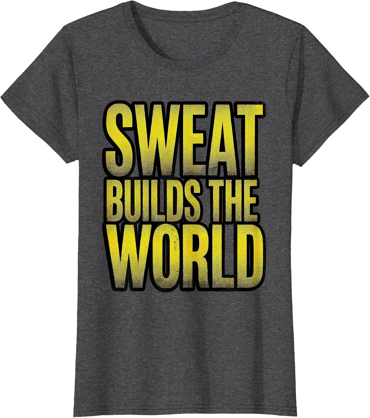 Women's Sweat Builds The World Hard Work Graphic Design T-Shirt - Dark Heather Grey