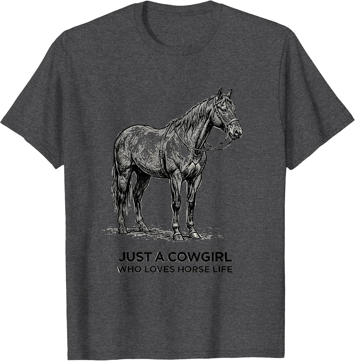 Just A Cowgirl Who Loves Horse Life Western Horse Lover Gift T-Shirt - Dark Heather Grey