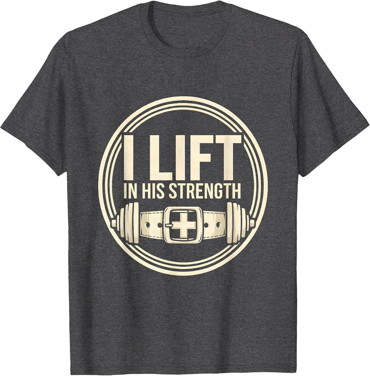I Lift In His Strength Faith-Based Weightlifting Gym Workout T-Shirt - Dark Heather Grey