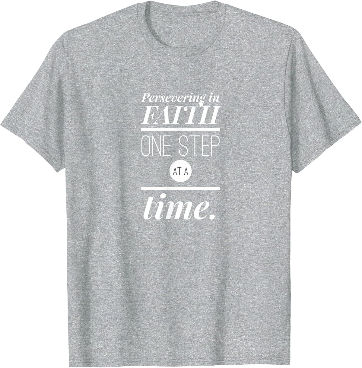 Persevering in Faith One Step at a Time Christian Faith T-Shirt - Heather Grey