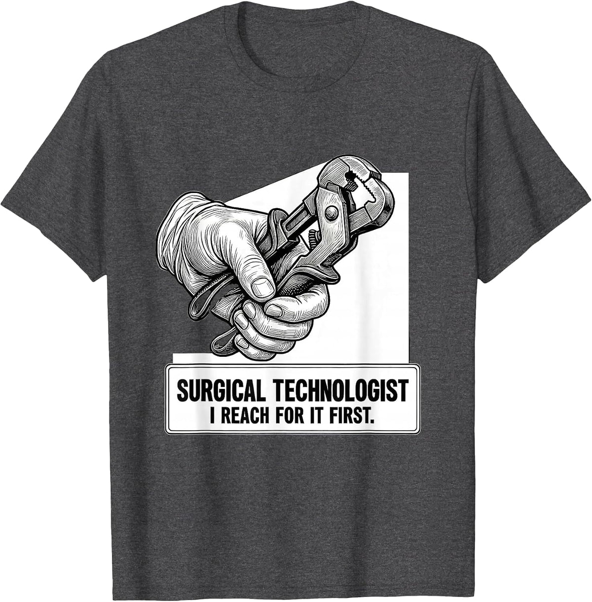 Men's Surgical Technologist, I Reach For It First Healthcare T-Shirt - Dark Heather Grey