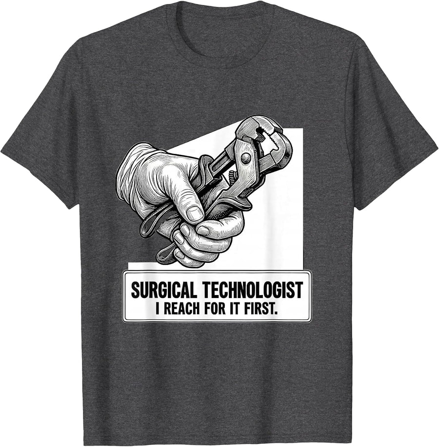 Men's Surgical Technologist, I Reach For It First Healthcare T-Shirt - Dark Heather Grey