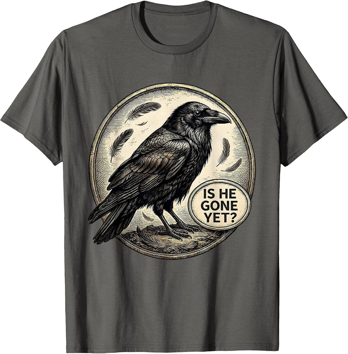 Is He Gone Yet Dark Humor Raven Crow Gothic Joke T-Shirt - Asphalt Grey