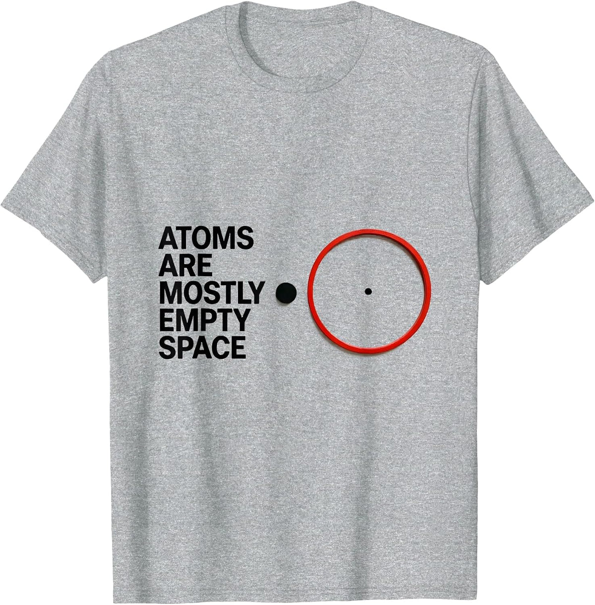 Men's Atoms Are Mostly Empty Space Funny Science Nerd Humor T-Shirt - Heather Grey