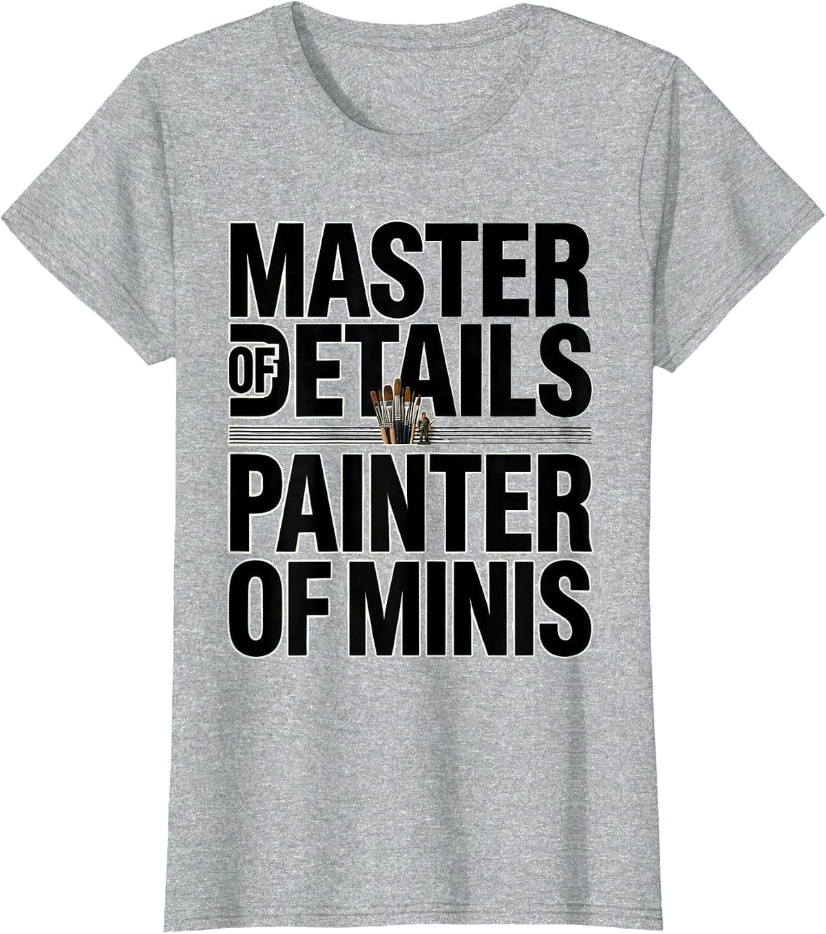 Master Of Details Painter Of Minis Funny Miniature Painter T-Shirt - Heather Grey