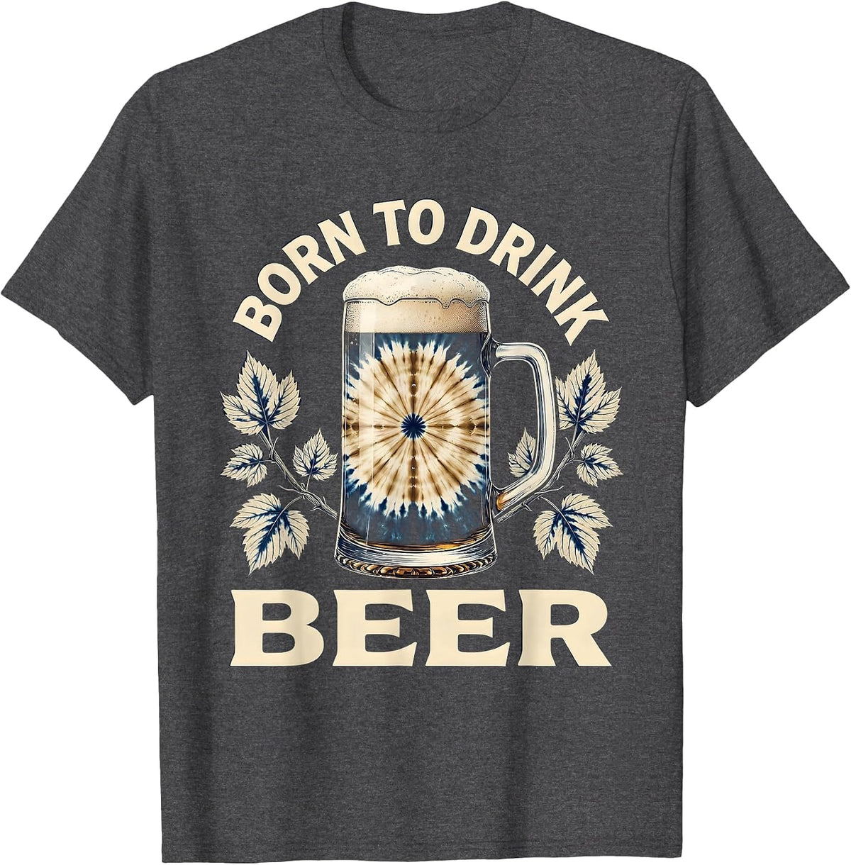 Born to Drink Beer Funny Craft Beer Design T-Shirt - Dark Heather Grey