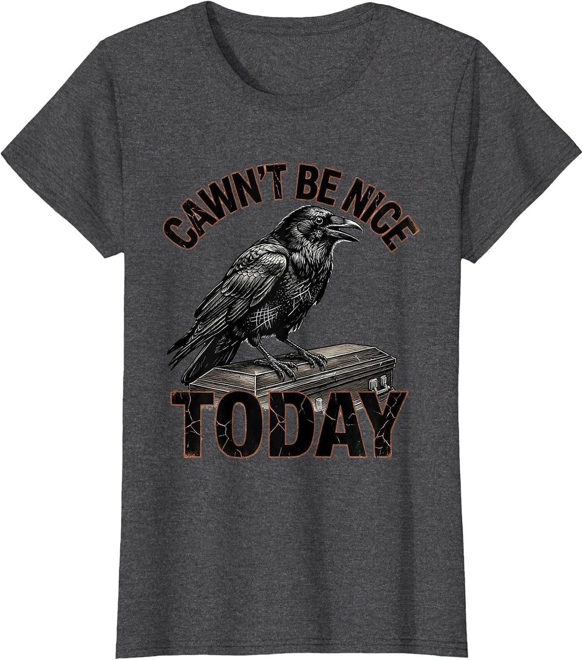 Women's Cawn't Be Nice Today Distressed Crow Dark Humor Gothic T-Shirt - Dark Heather Grey