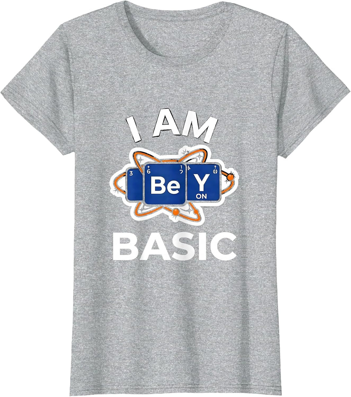 I Am BeYONd Basic Funny Chemistry Teacher Science Pun Humor T-Shirt - Heather Grey
