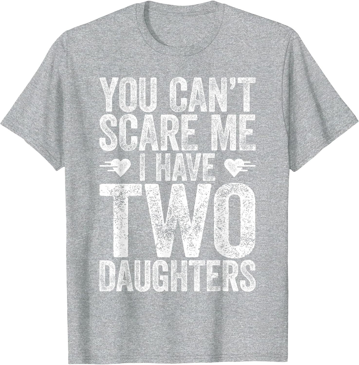 You Can't Scare Me I Have Two Daughters Shirt Fathers Day T-Shirt - Heather Grey