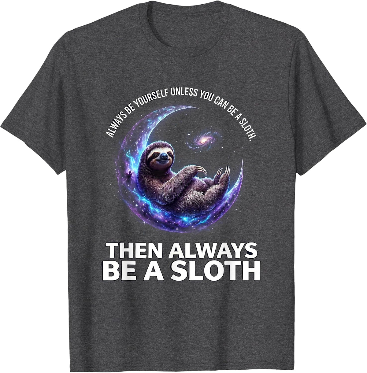 Men's Always Be Yourself Unless You Can Be A Sloth Cosmic Animal T-Shirt - Dark Heather Grey