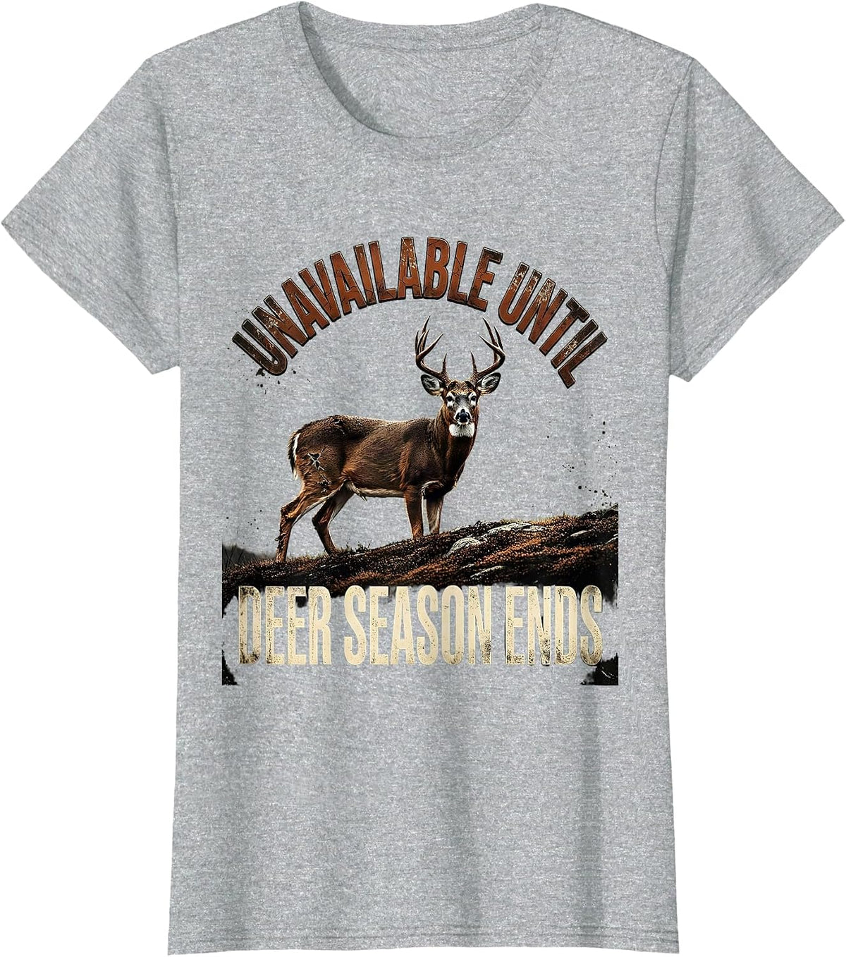 Unavailable Until Deer Season Ends Funny Hunting Dad Gift T-Shirt - Heather Grey