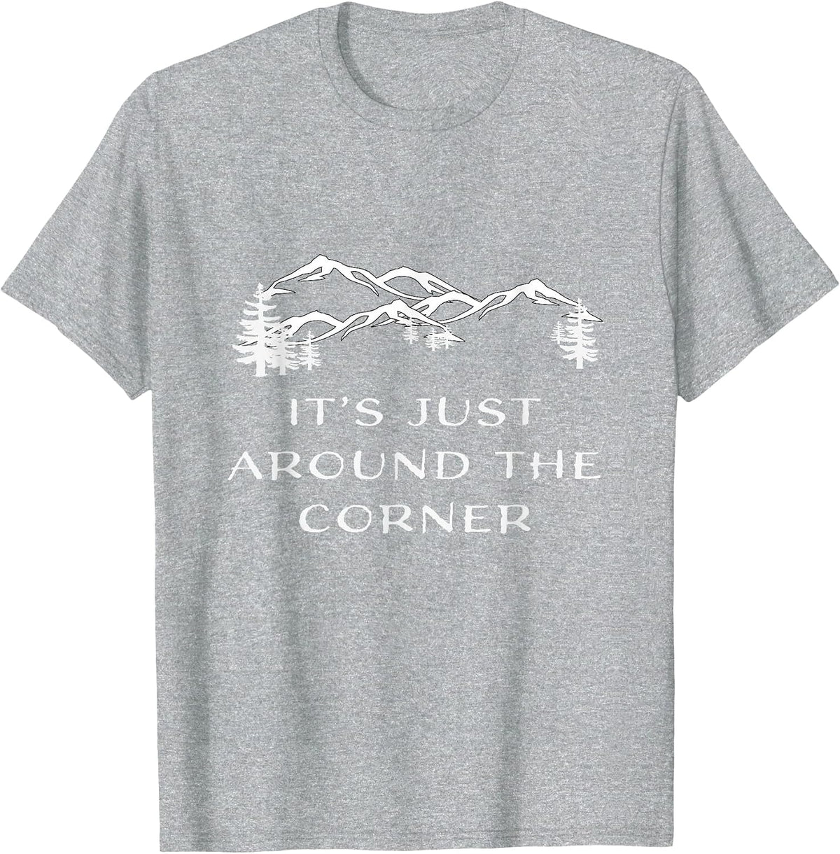 It's Just Around the Corner Hiking Climbing Adventure Shirt T-Shirt - Heather Grey
