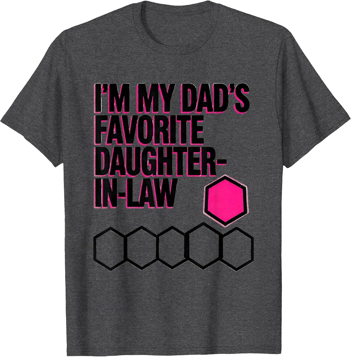 I'm My Dad's Favorite Daughter-In-Law Funny Family Humor T-Shirt - Dark Heather Grey