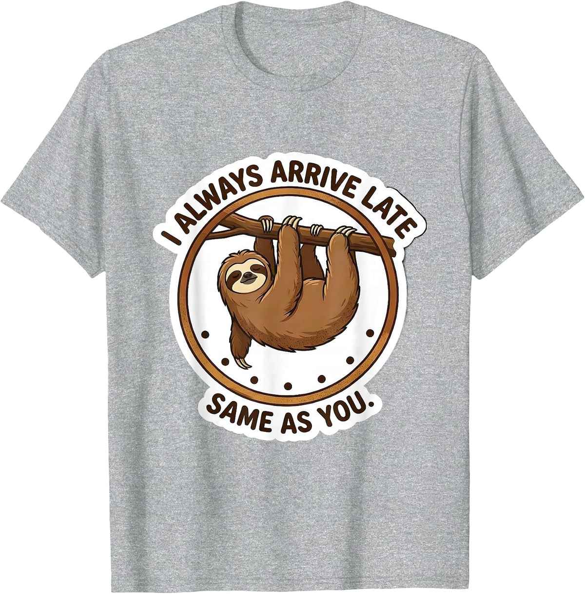 Men's I Always Arrive Late Same As You Funny Sloth Lazy Humor T-Shirt - Heather Grey