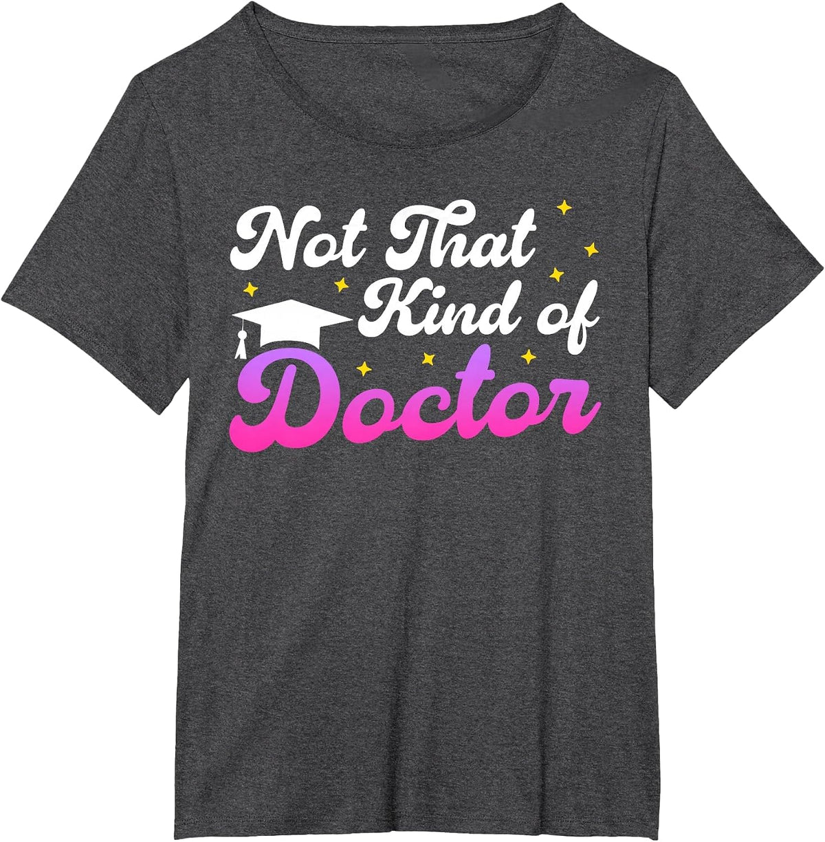 Doctor Not that Kind of Doctor Funny Ph.D T-Shirt - Dark Heather Grey