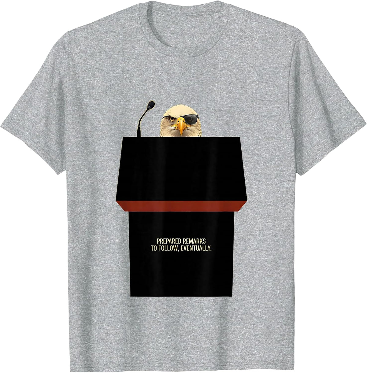 Men's Prepared Remarks To Follow, Eventually Funny Bald Eagle T-Shirt - Heather Grey