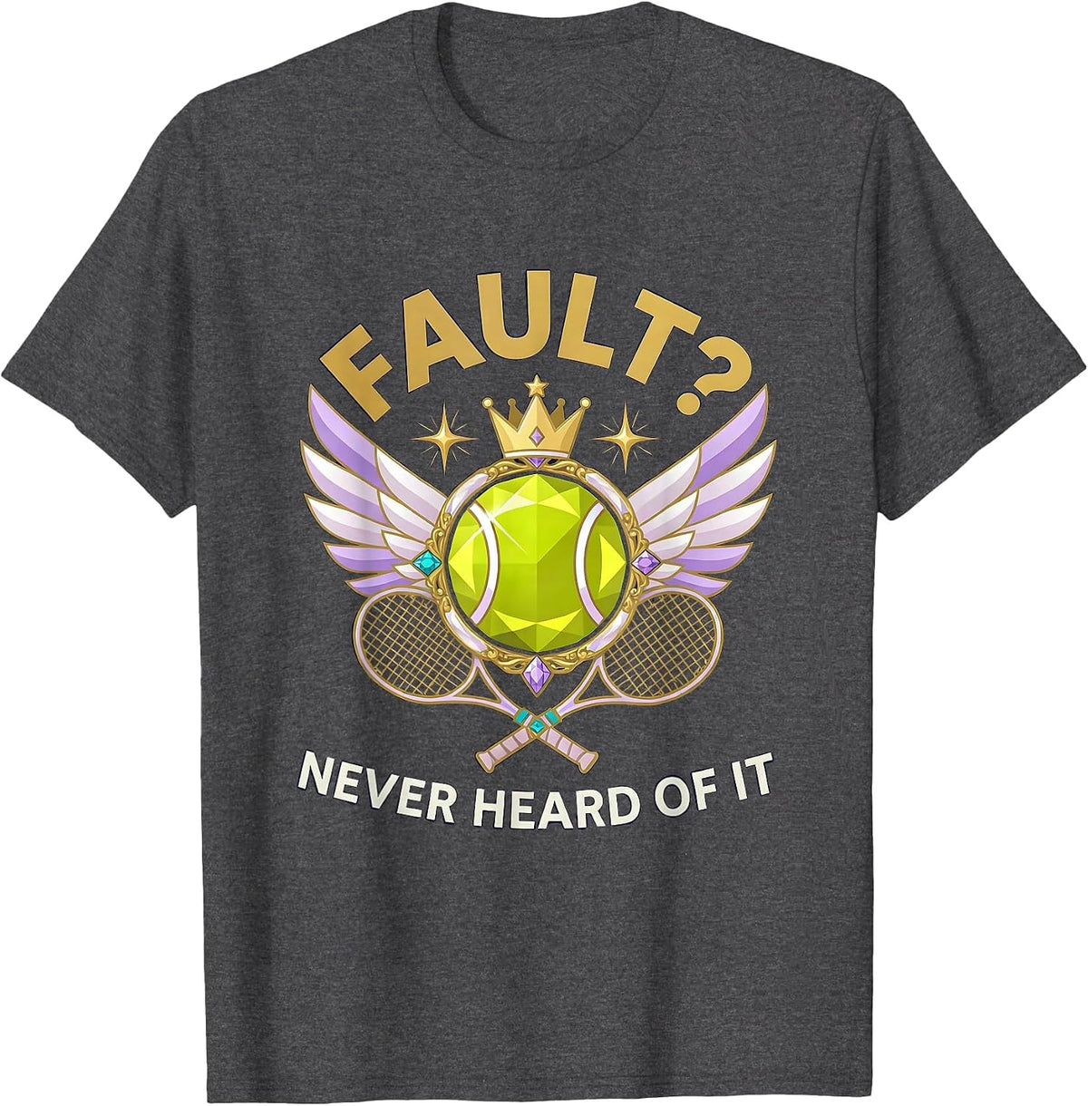 Fault? Never Heard Of It Funny Tennis Design T-Shirt - Dark Heather Grey
