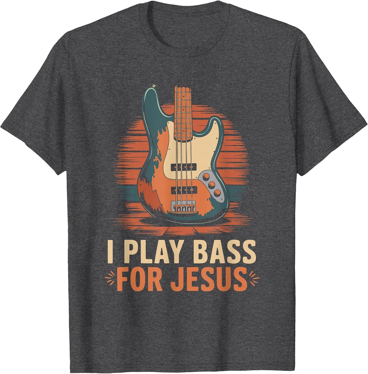 I Play Bass for Jesus, Christian Bassist and Bass Guitar T-Shirt - Dark Heather Grey