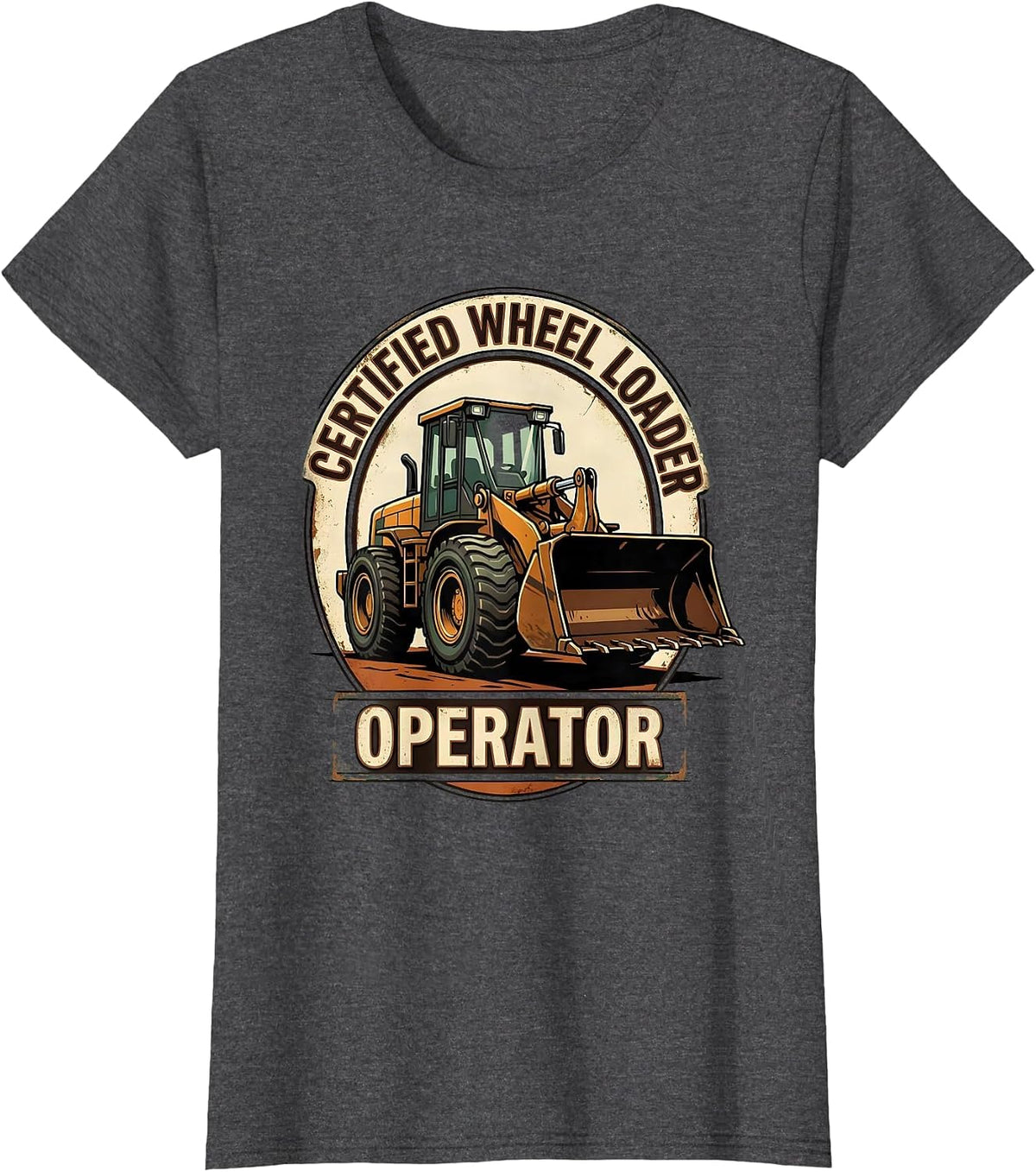 Women's Certified Wheel Loader Operator Vintage Heavy Equipment T-Shirt - Dark Heather Grey