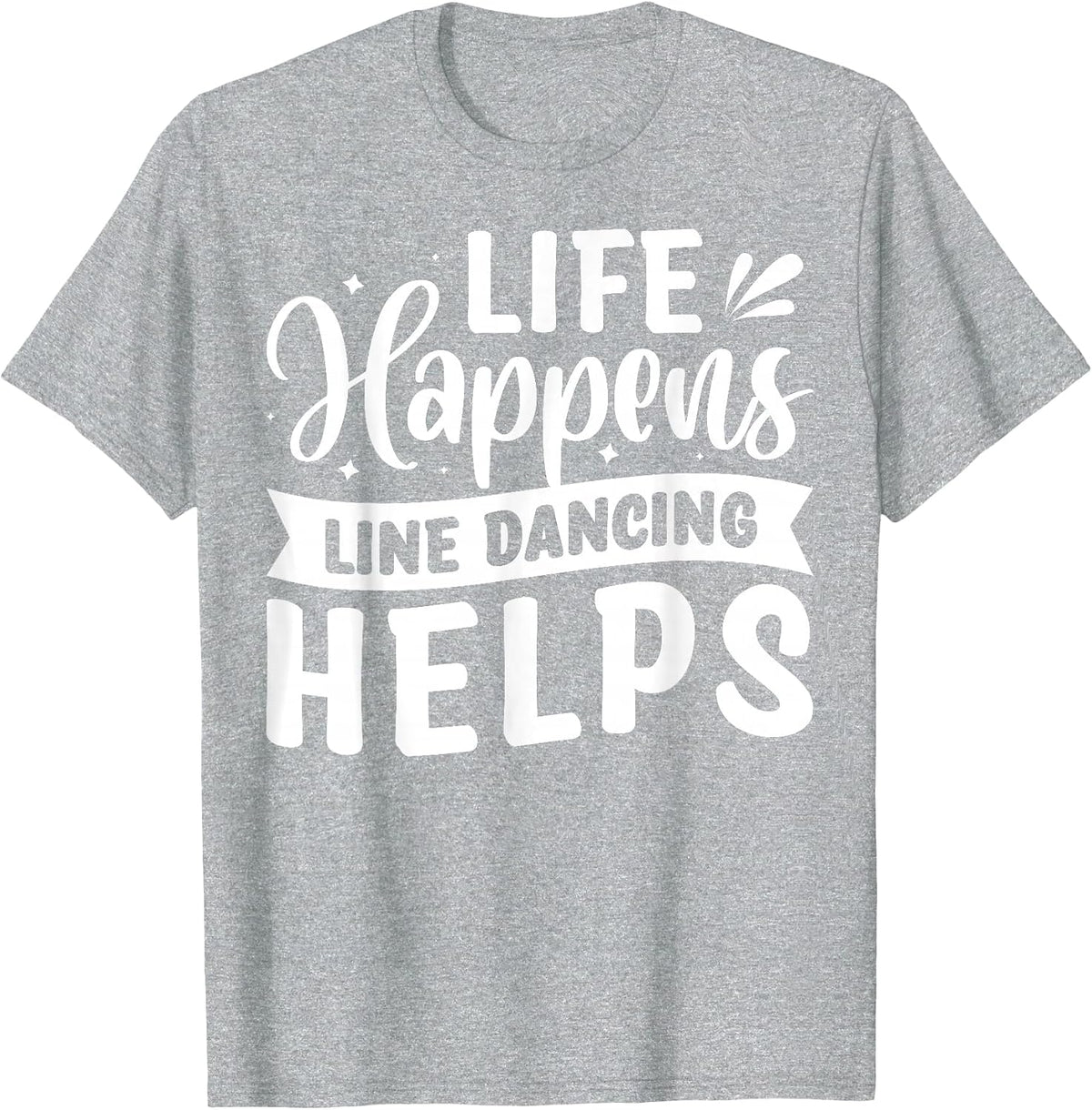 Life Happens Line Dancing Helps T-Shirt - Heather Grey