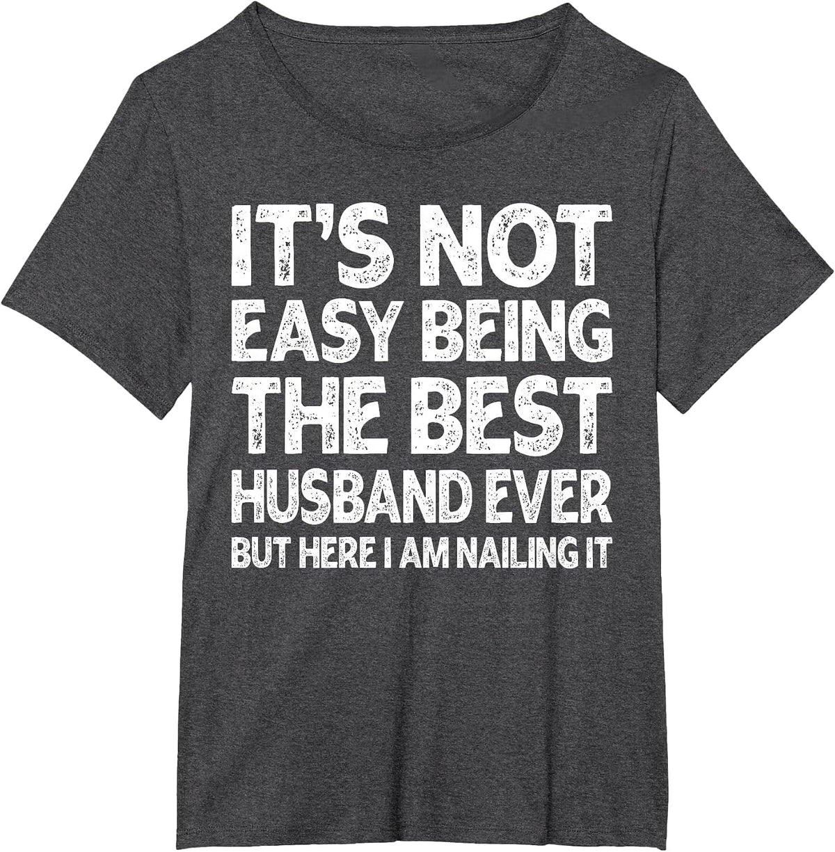 It's Not Easy Being The Best Husband Ever Funny Husband T-Shirt - Dark Heather Grey