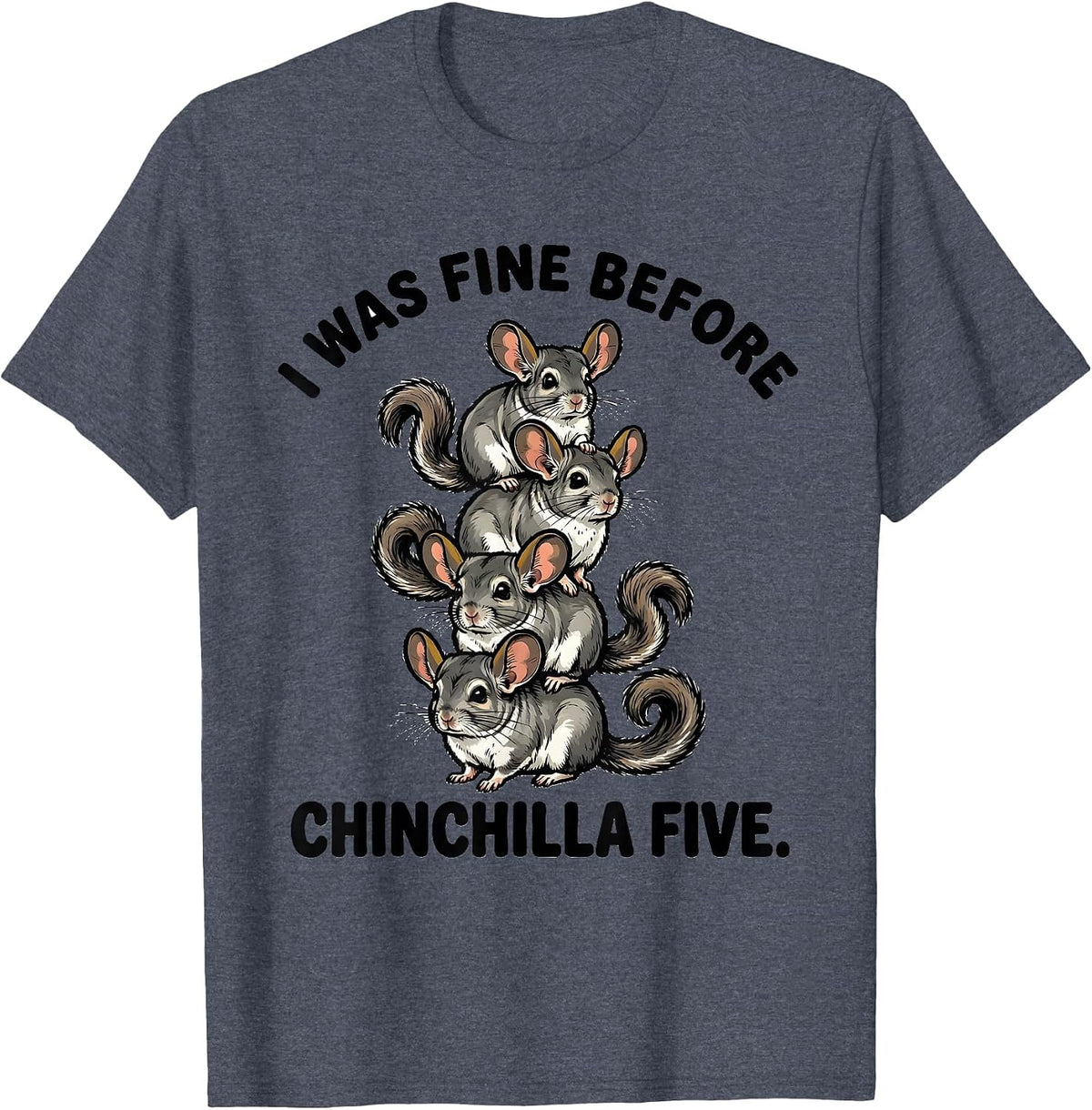 I Was Fine Before Chinchilla Five Funny Chinchilla Lover T-Shirt - Heather Blue