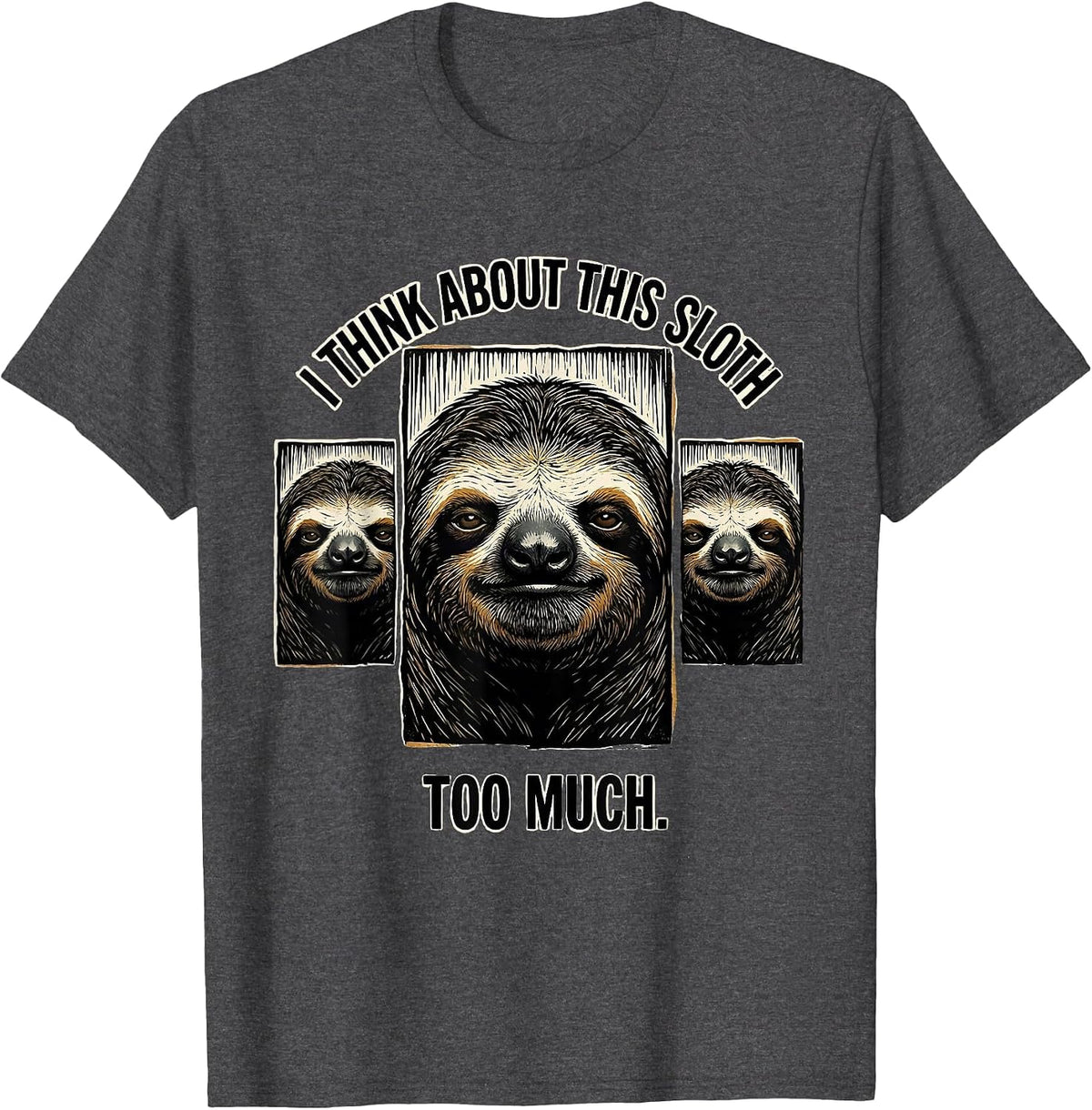 Men's I Think About This Sloth Too Much Funny Animal Portrait T-Shirt - Dark Heather Grey
