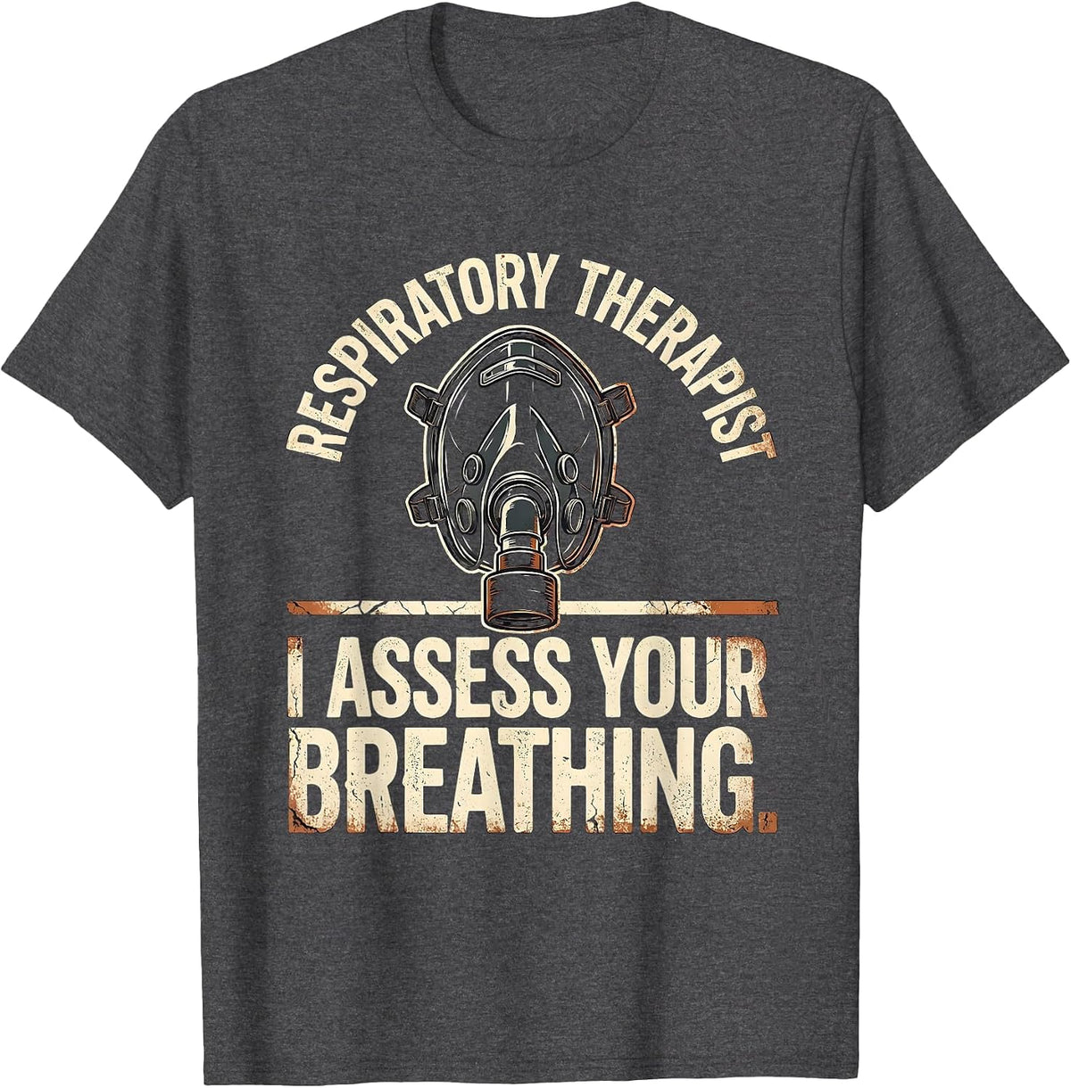 Men's Respiratory Therapist. I Assess Your Breathing Distressed T-Shirt - Dark Heather Grey