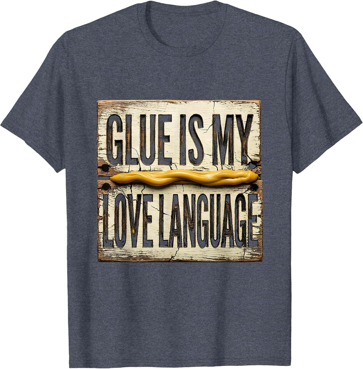 Glue Is My Love Language Funny Carpenter Dad Woodworking T-Shirt - Heather Blue