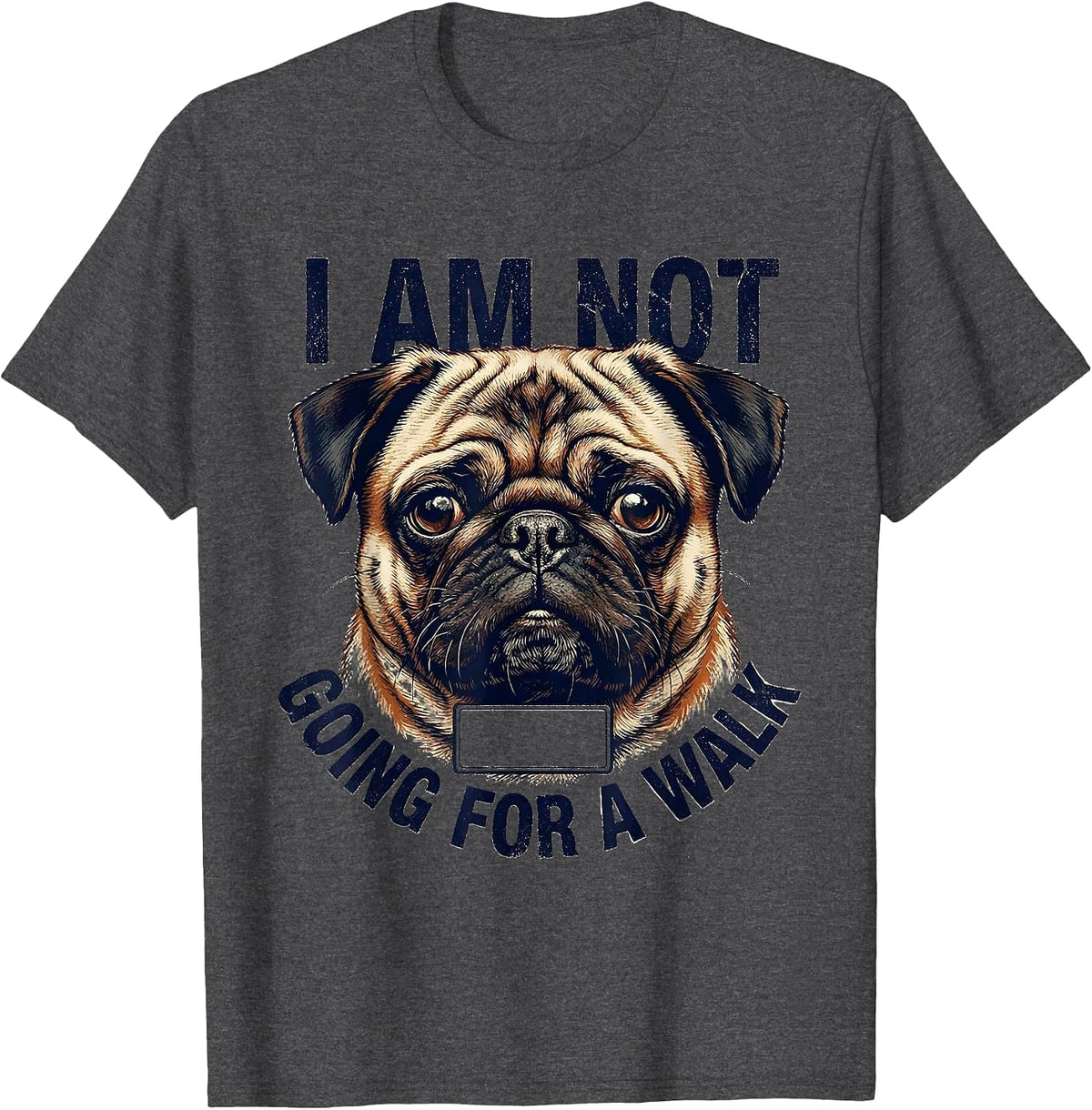 I Am Not Going For A Walk Funny Pug Dog Owner Humor T-Shirt - Dark Heather Grey