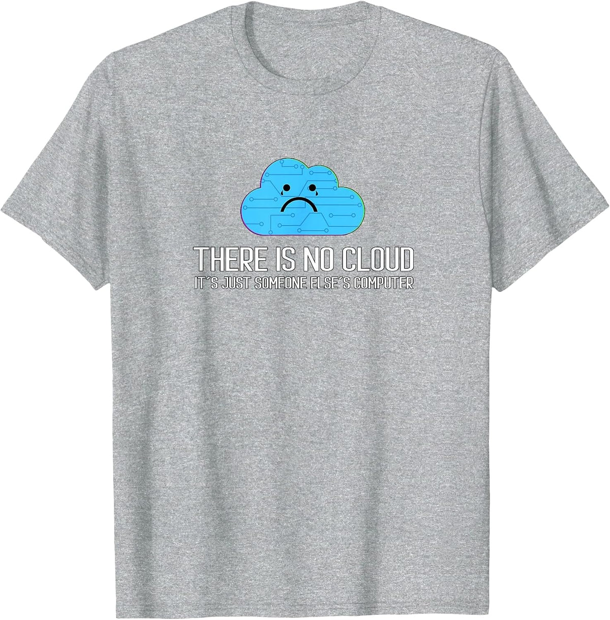There is no Cloud It´s Just Someone Else´s Computer T-Shirt - Heather Grey