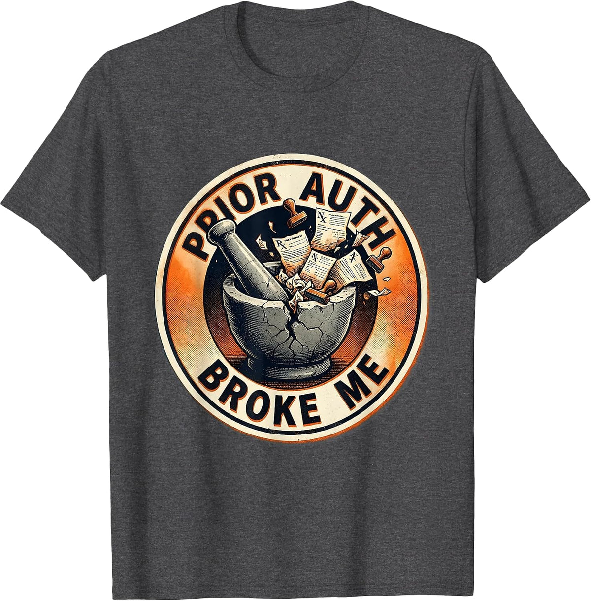 Prior Auth Broke Me Pharmacy Technician Design T-Shirt - Dark Heather Grey