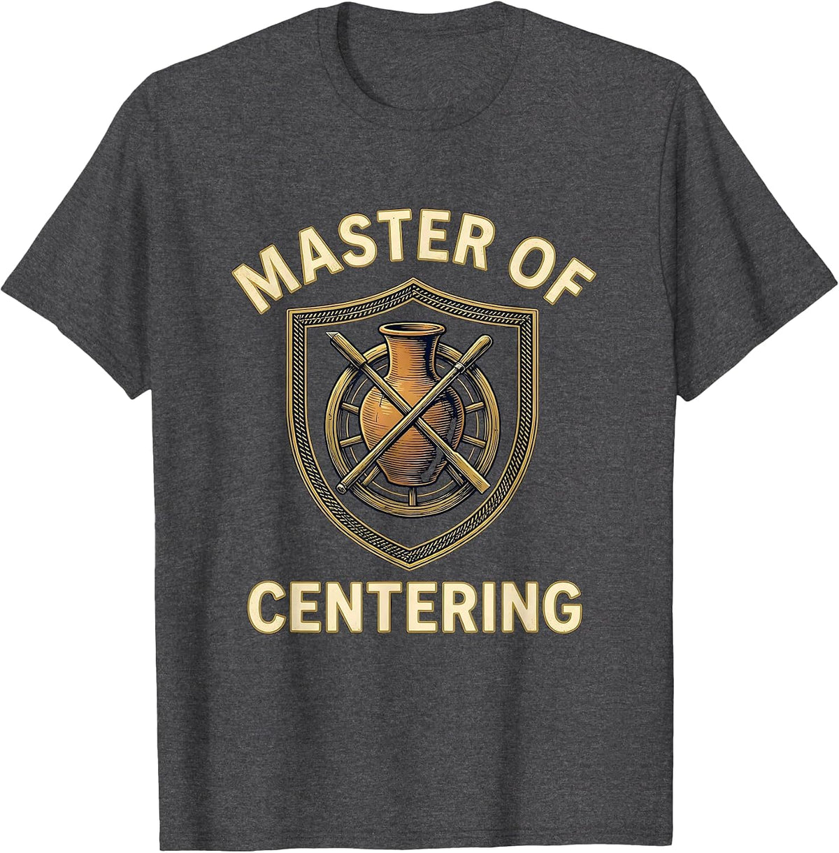 Master Of Centering Funny Pottery Ceramicist Wheel Throwing T-Shirt - Dark Heather Grey