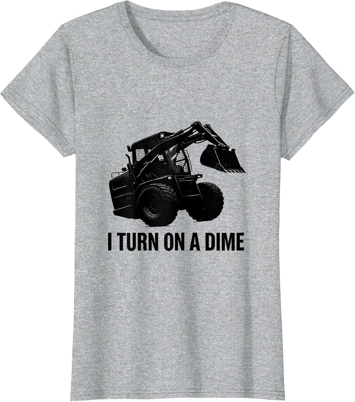 I Turn On A Dime Skid Steer Operator Heavy Equipment Humor T-Shirt - Heather Grey