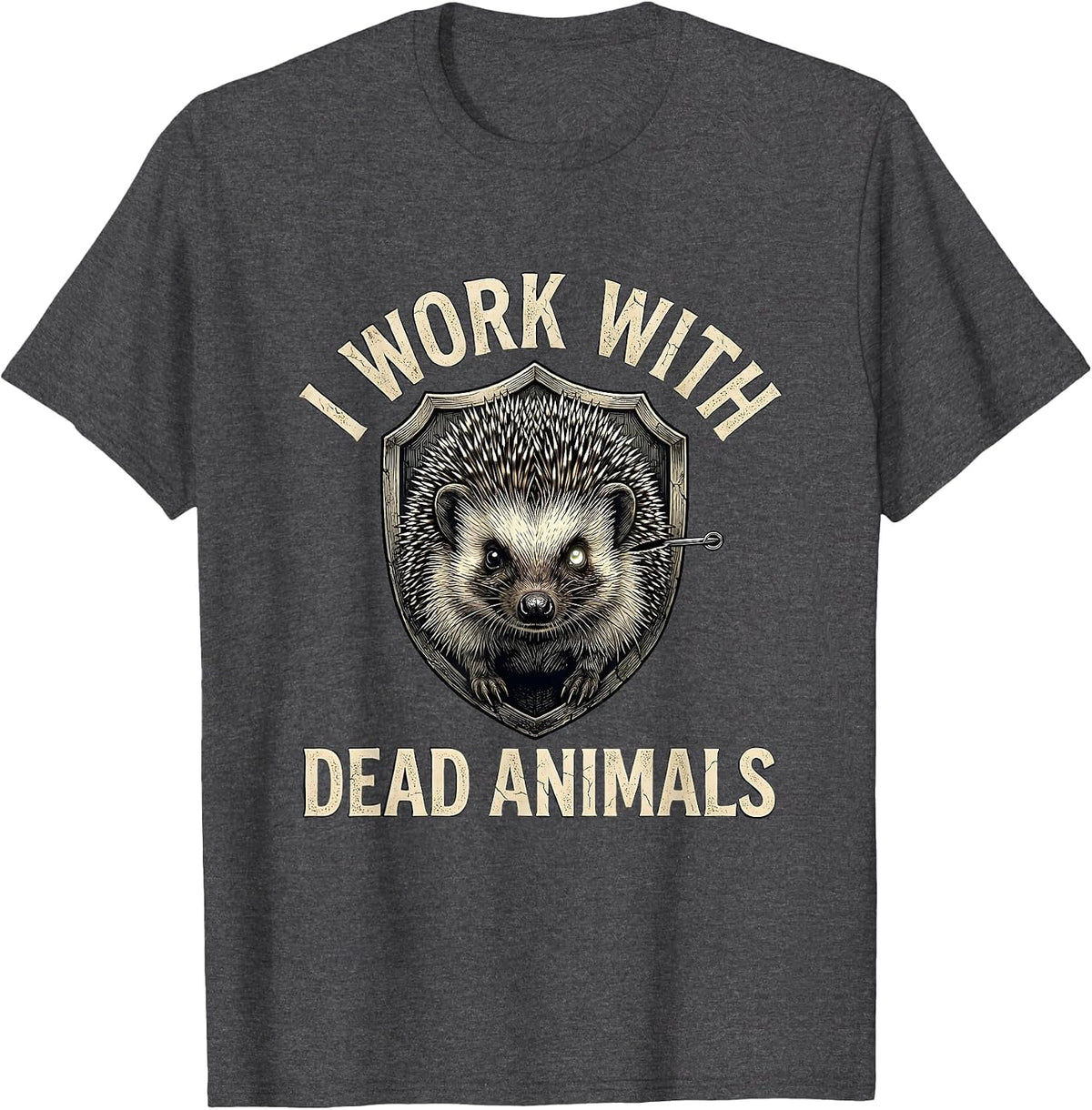 I Work With Dead Animals Funny Taxidermist Gift T-Shirt - Dark Heather Grey
