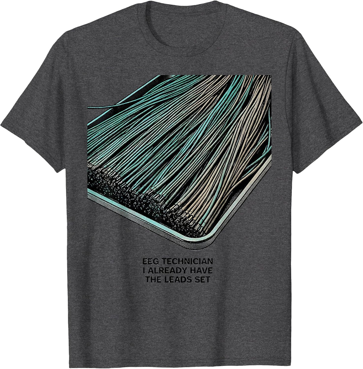 EEG Technician, I Already Have The Leads Set Neuro T-Shirt - Dark Heather Grey