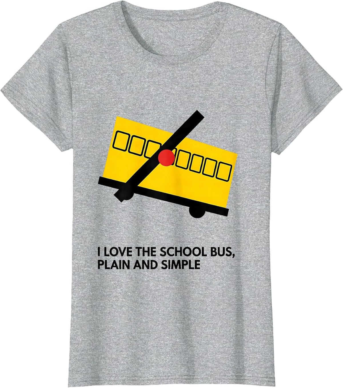 I Love The School Bus, Plain And Simple Funny T-Shirt - Heather Grey