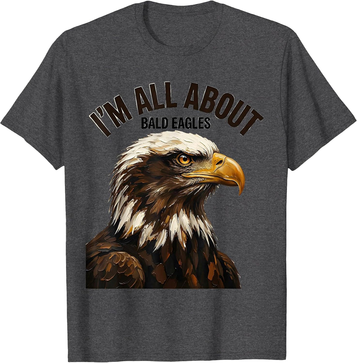 I'm All About Bald Eagles Playful Eagle Lover Wildlife Pride T-Shirt - Dark Heather Grey