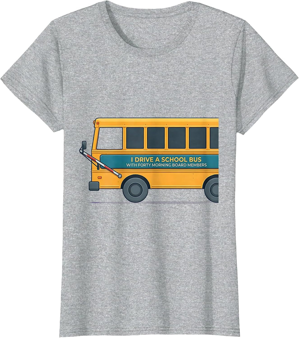 I Drive A School Bus With Forty Morning Board Members T-Shirt - Heather Grey