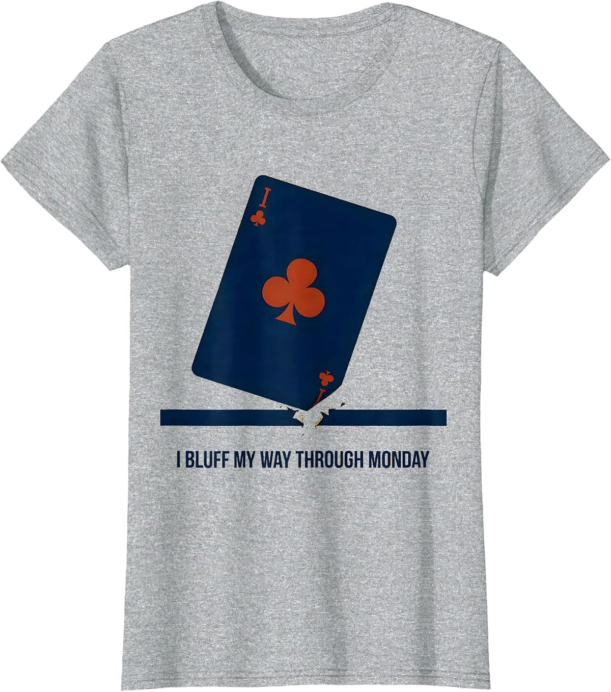I Bluff My Way Through Monday Funny Poker Player Gambling T-Shirt - Heather Grey
