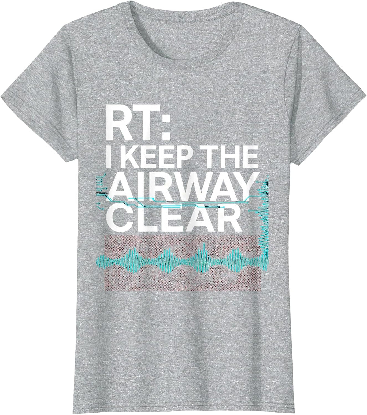 RT: I Keep The Airway Clear Funny Respiratory Therapist T-Shirt - Heather Grey