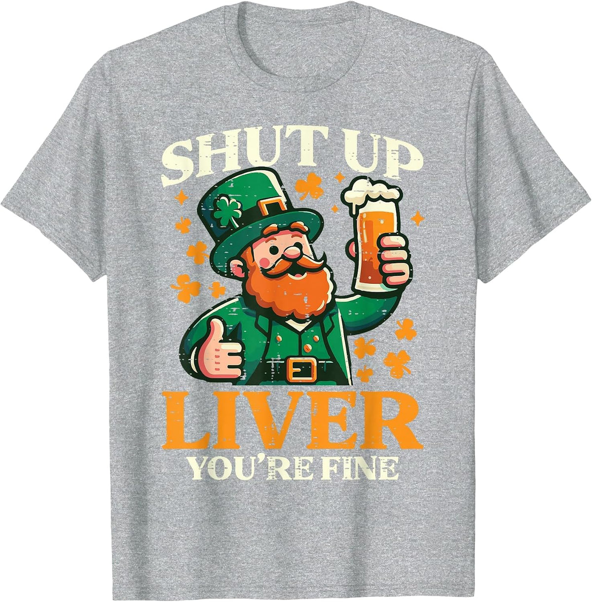 St Patricks Day Shut Up Liver Funny Saint Pattys Men Women T-Shirt - Heather Grey