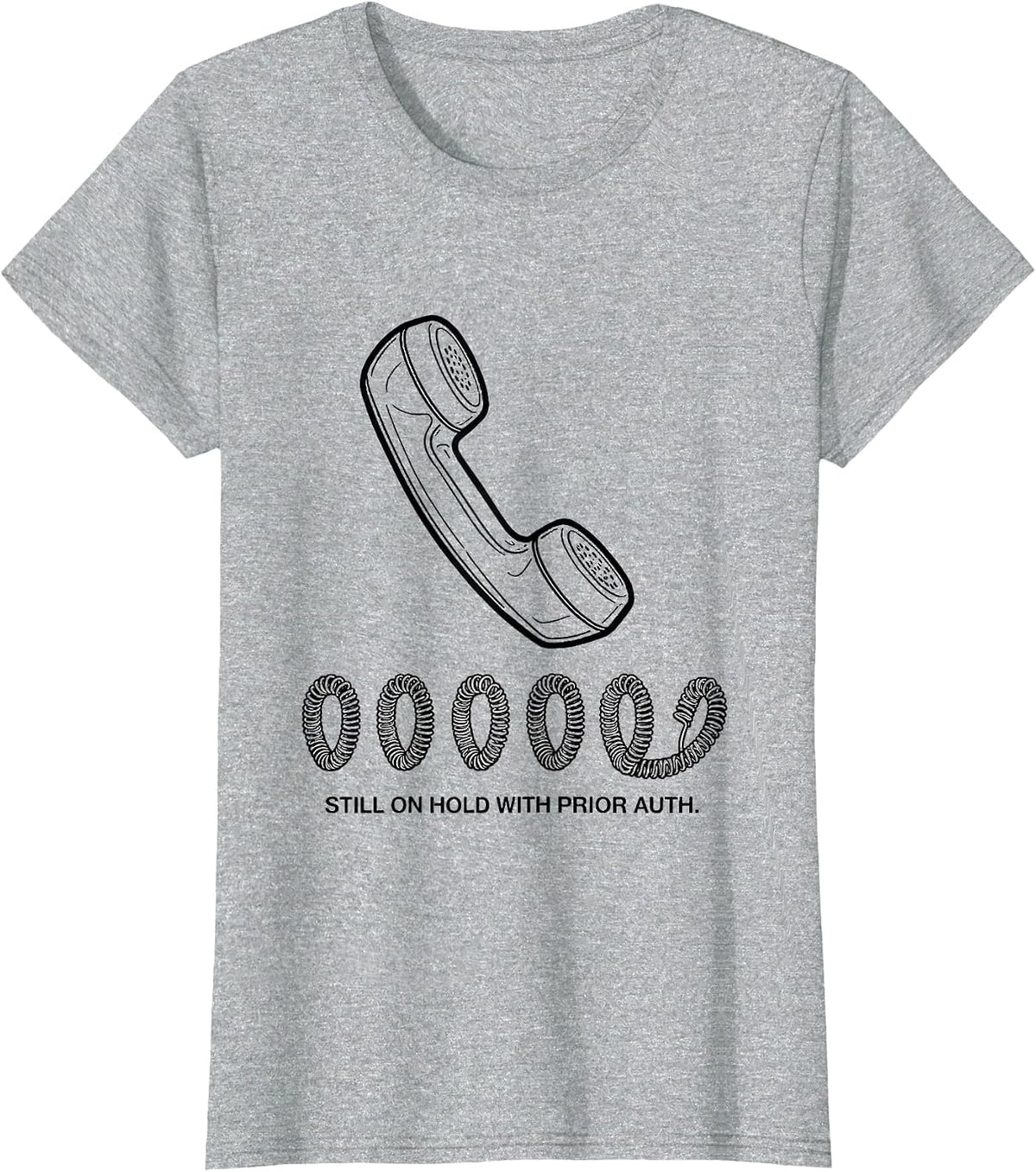 Still On Hold With Prior Auth Funny Pharmacy Tech CPhT Humor T-Shirt - Heather Grey