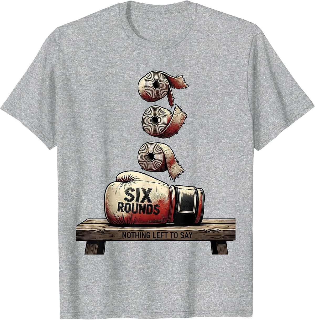 Men's Six Rounds Nothing Left To Say Funny Boxing Gym Humor T-Shirt - Heather Grey