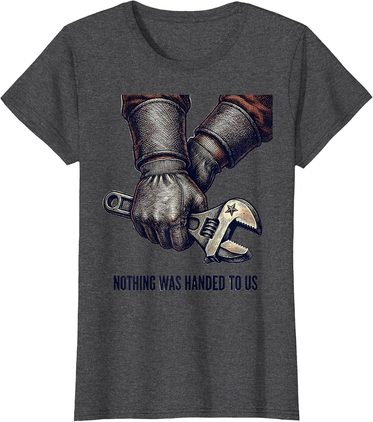 Women's Nothing Was Handed To Us Union Strong Labor Day Skilled T-Shirt - Dark Heather Grey
