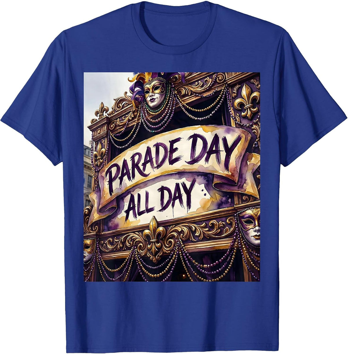 Parade Day All Day Mardi Gras Festive Design T-Shirt - Royal Blue