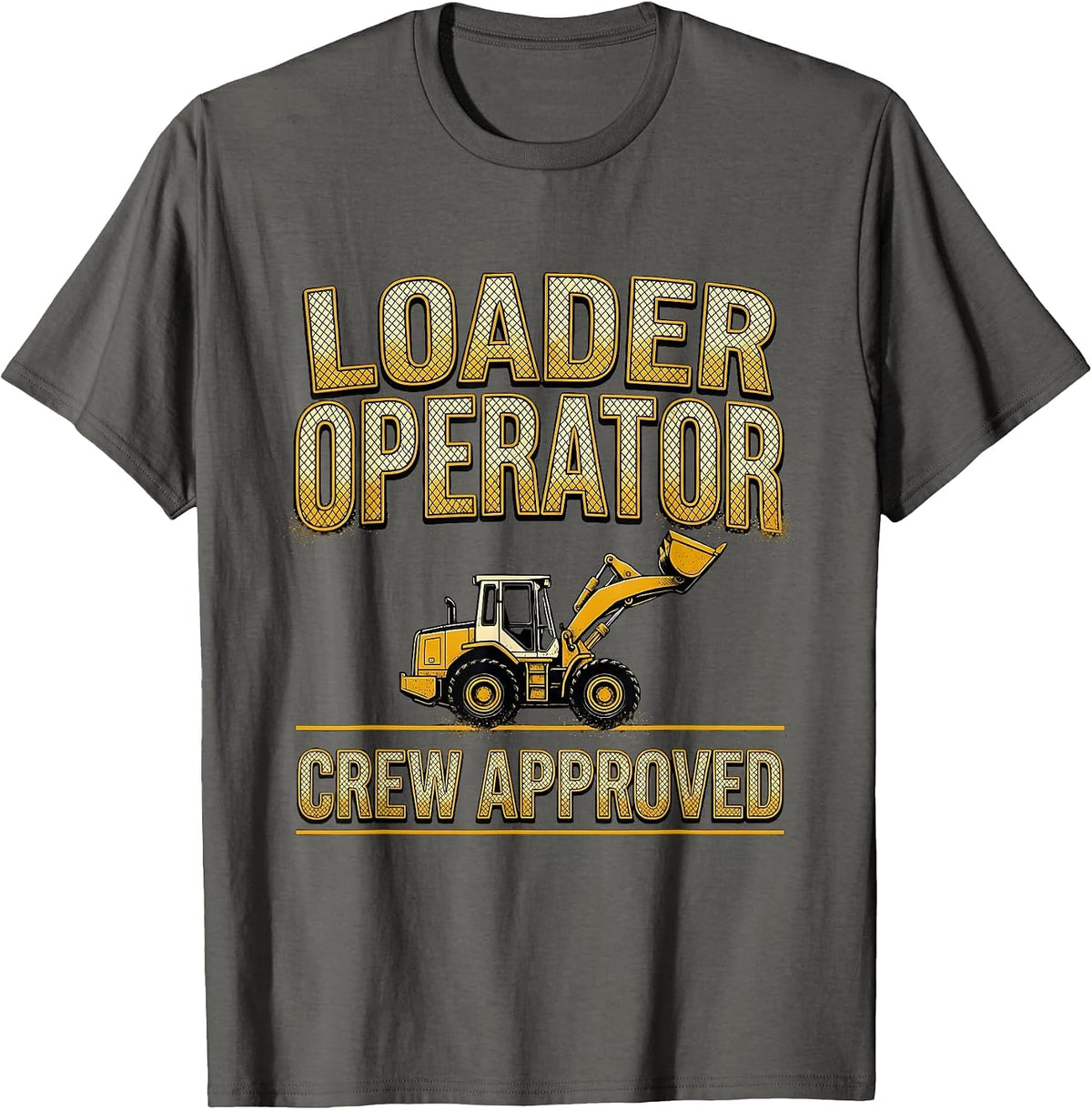 Loader Operator Crew Approved Bold Block Construction Humor T-Shirt - Asphalt Grey