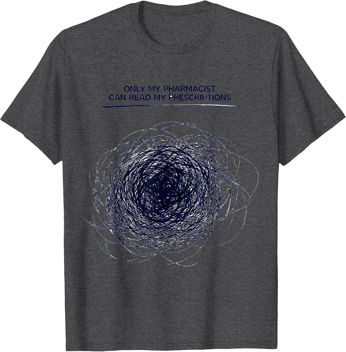 Men's Only My Pharmacist Can Read My Prescriptions Funny T-Shirt - Dark Heather Grey