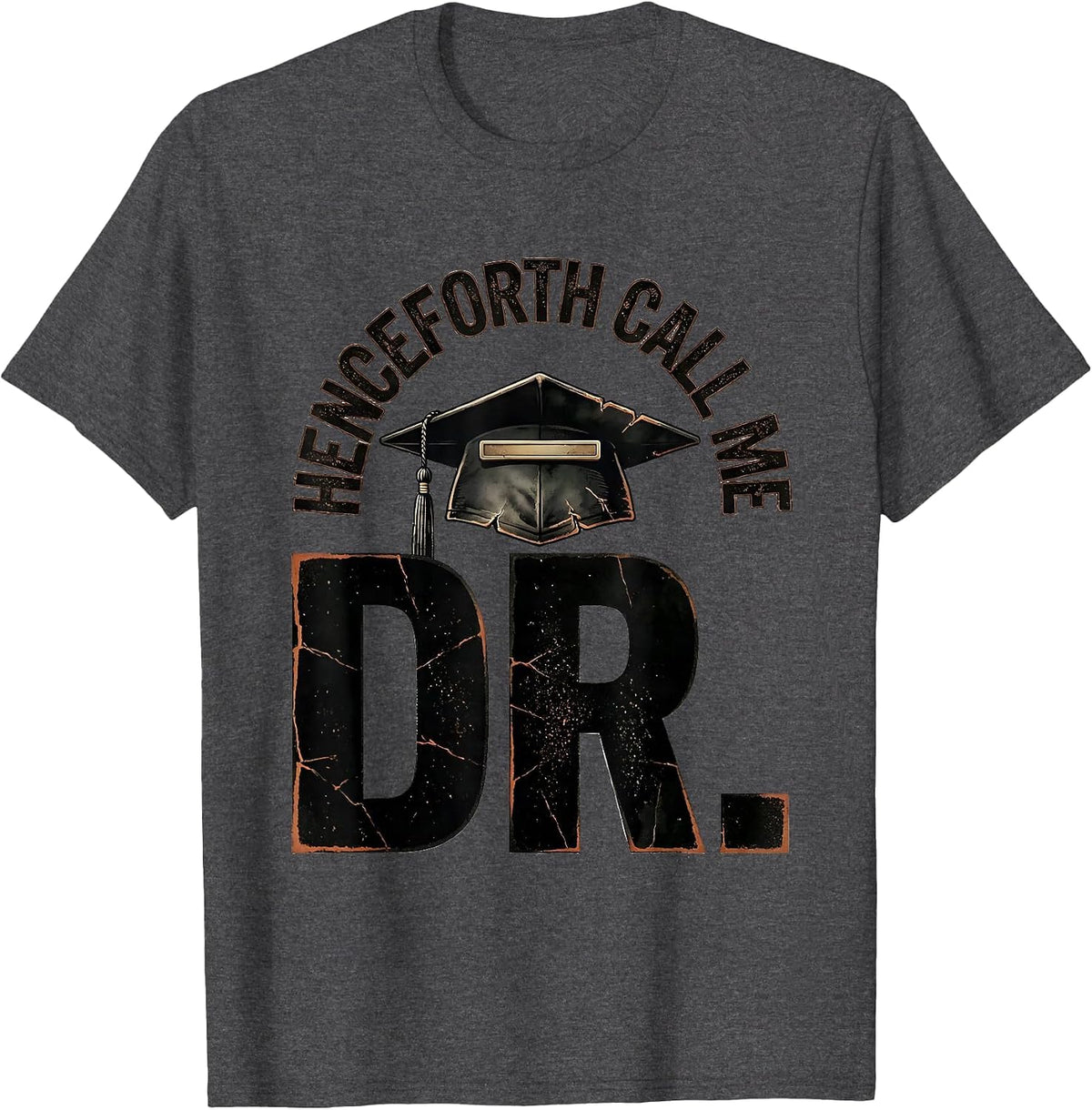 Men's Henceforth, Call Me Dr. Distressed PhD Graduation Gift T-Shirt - Dark Heather Grey